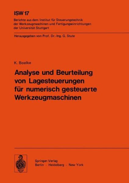 Cover for K. Boelke · Analyse Und Beurteilung Von Lagesteuerungen Fur Numerisch Gesteuerte Werkzeugmaschinen - Isw Forschung Und Praxis (Paperback Book) [German edition] (1977)