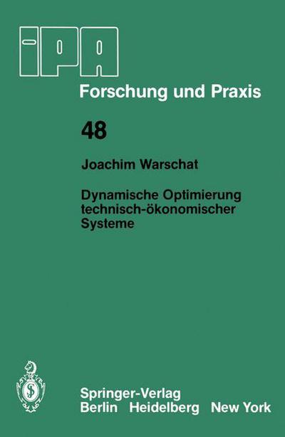 Dynamische Optimierung Technisch-okonomischer Systeme - Ipa-iao - Forschung Und Praxis - Joachim Warschat - Books - Springer-Verlag Berlin and Heidelberg Gm - 9783540107170 - April 1, 1981