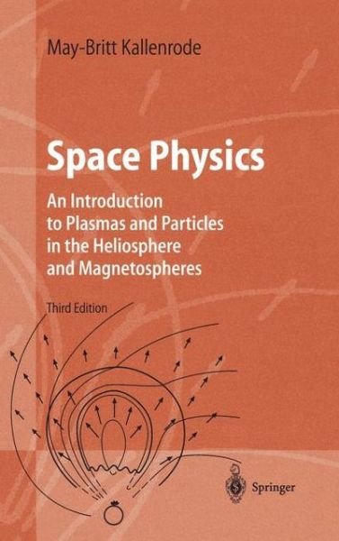 Cover for May-britt Kallenrode · Space Physics: an Introduction to Plasmas and Particles in the Heliosphere and Magnetospheres - Advanced Texts in Physics (Gebundenes Buch) [3rd Ed. 2004 edition] (2004)