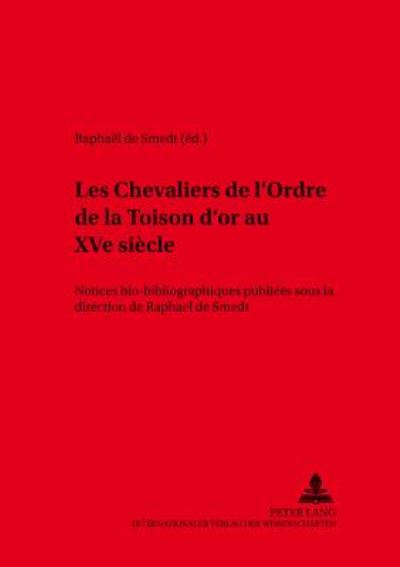 Cover for Les Chevaliers de l'Ordre de la Toison d'Or Au Xve Siecle: Notices Bio-Bibliographiques Publiees Sous La Direction de Raphael de Smedt- 2e Edition Entierement Revue Et Enrichie - Kieler Werkstuecke (Hardcover Book) [2nd Revised edition] (2000)