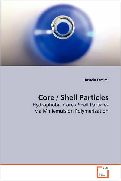 Cover for Hussein Etmimi · Core / Shell Particles: Hydrophobic Core / Shell Particles Via Miniemulsionpolymerization (Paperback Book) (2008)