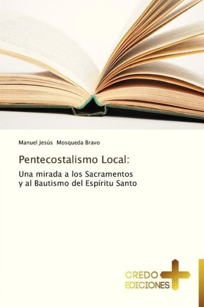 Pentecostalismo Local: - Manuel Jesús Mosqueda Bravo - Livros - CREDO EDICIONES - 9783639520170 - 14 de dezembro de 2012
