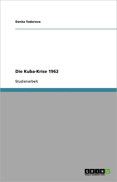 Cover for Danka Todorova · Die Kuba-Krise 1962 (Paperback Book) [German edition] (2010)