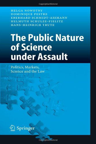 Cover for Helga Nowotny · The Public Nature of Science under Assault: Politics, Markets, Science and the Law (Paperback Book) [Softcover reprint of hardcover 1st ed. 2005 edition] (2010)