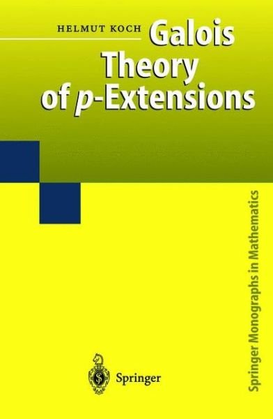 Cover for Helmut Koch · Galois Theory of p-Extensions - Springer Monographs in Mathematics (Taschenbuch) [Softcover reprint of hardcover 1st ed. 2002 edition] (2010)