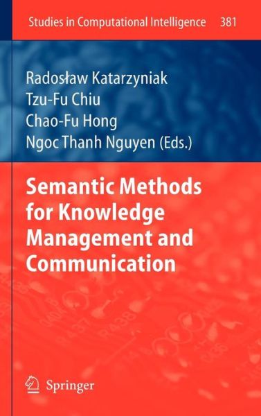 Cover for Rados Aw Katarzyniak Katarzyniak · Semantic Methods for Knowledge Management and Communication - Studies in Computational Intelligence (Hardcover Book) [2011 edition] (2011)