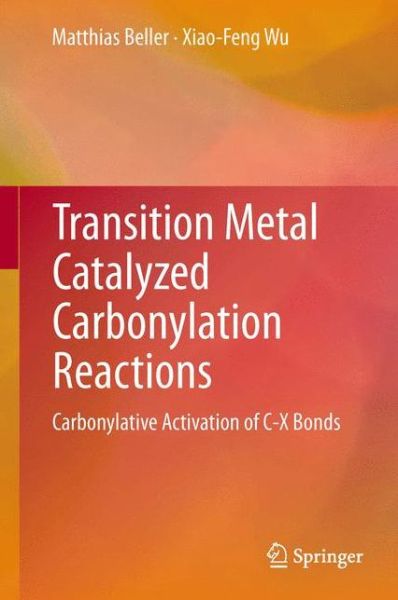 Cover for Matthias Beller · Transition Metal Catalyzed Carbonylation Reactions: Carbonylative Activation of C-X Bonds (Paperback Book) [Softcover reprint of the original 1st ed. 2013 edition] (2015)