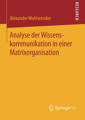 Cover for Alexander Wohlwender · Analyse Der Wissenskommunikation in Einer Matrixorganisation (Paperback Book) [2015 edition] (2014)