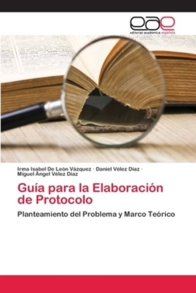 Cover for Irma Isabel De León Vázquez · Guia para la Elaboracion de Protocolo (Taschenbuch) (2013)