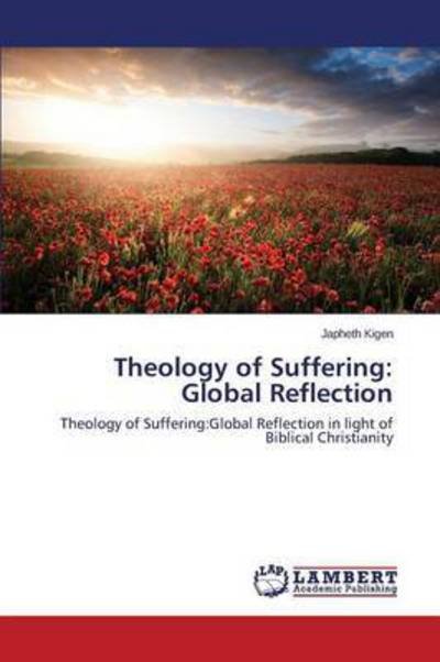 Theology of Suffering: Global Reflection - Kigen Japheth - Books - LAP Lambert Academic Publishing - 9783659768170 - August 13, 2015