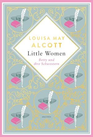 Cover for Louisa May Alcott · Louisa Mary Alcott, Little Women. Betty und ihre Schwestern - Erster und zweiter Teil. Schmuckausgabe mit Goldprägung (Buch) (2023)