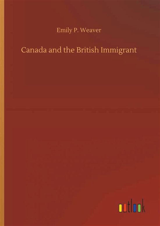 Canada and the British Immigrant - Weaver - Livros -  - 9783732647170 - 5 de abril de 2018