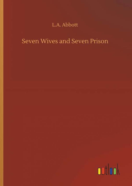 Seven Wives and Seven Prison - Abbott - Boeken -  - 9783734065170 - 25 september 2019