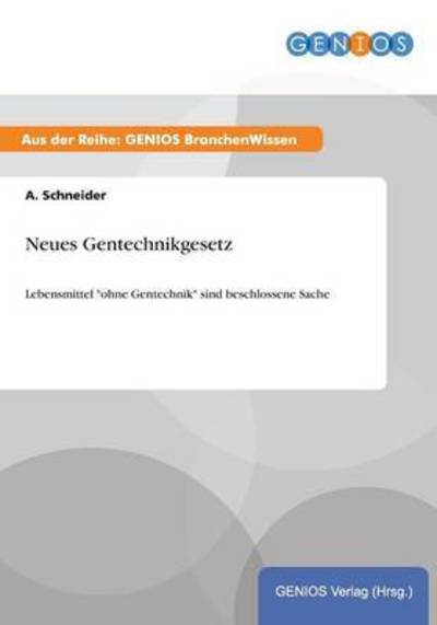 Cover for A Schneider · Neues Gentechnikgesetz: Lebensmittel ohne Gentechnik sind beschlossene Sache (Paperback Book) (2015)