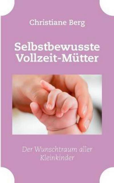 Cover for Berg · Selbstbewusste Vollzeit-Mütter (Bog) (2016)