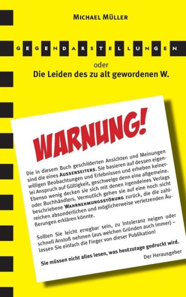 Gegendarstellungen: Die Leiden des zu alt gewordenen W. - Michael Muller - Livros - Books on Demand - 9783749436170 - 3 de agosto de 2019