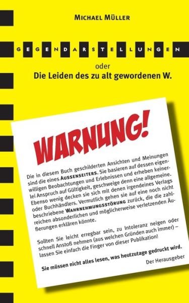 Gegendarstellungen: Die Leiden des zu alt gewordenen W. - Michael Muller - Bøger - Books on Demand - 9783749436170 - 3. august 2019