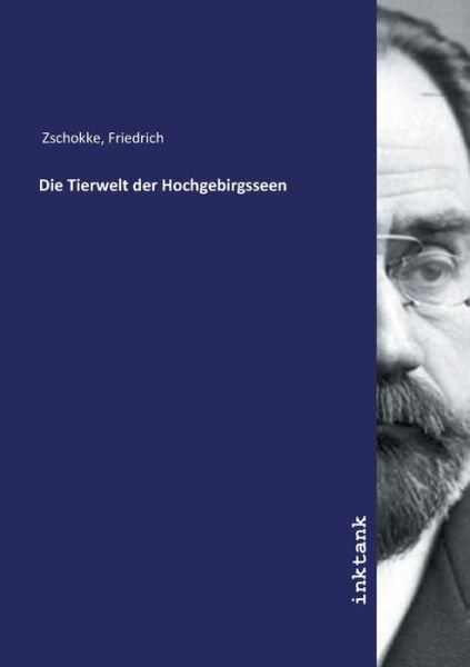 Cover for Zschokke · Die Tierwelt der Hochgebirgsse (Buch)