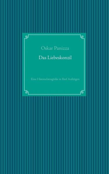 Cover for Oskar Panizza · Das Liebeskonzil: Eine Himmelstragoedie in funf Aufzugen (Paperback Book) (2020)