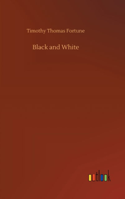 Cover for Timothy Thomas Fortune · Black and White (Hardcover Book) (2020)
