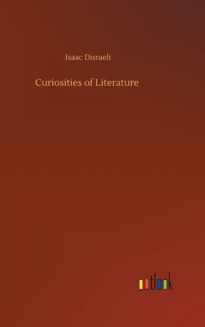 Cover for Isaac Disraeli · Curiosities of Literature (Innbunden bok) (2020)