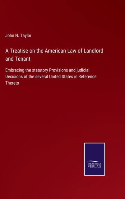 Cover for John N. Taylor · A Treatise on the American Law of Landlord and Tenant (Hardcover Book) (2022)