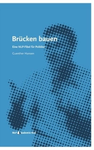 Cover for Guenther Hansen · Brucken bauen: Eine NLP-Fibel fur Politiker (Pocketbok) (2021)