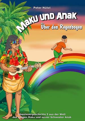 Cover for Peter Nützi · Maku und Anak Über den Regenbogen (Hardcover Book) (2021)