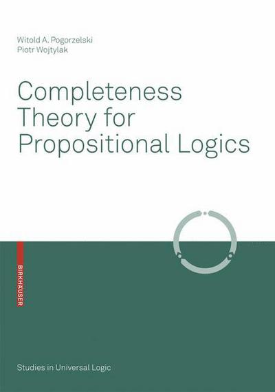 Cover for Witold A. Pogorzelski · Completeness Theory for Propositional Logics - Studies in Universal Logic (Paperback Book) [2008 edition] (2008)