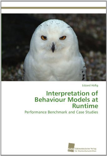 Cover for Edzard Höfig · Interpretation of Behaviour Models at Runtime: Performance Benchmark and Case Studies (Paperback Bog) (2011)
