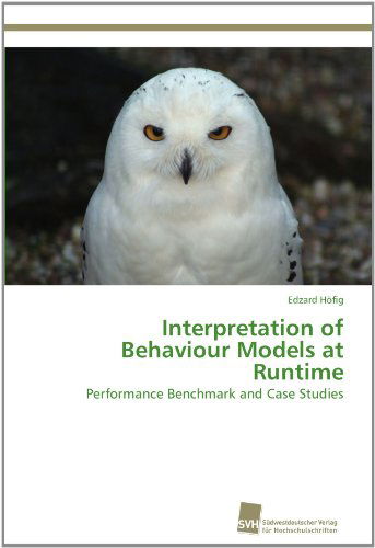 Cover for Edzard Höfig · Interpretation of Behaviour Models at Runtime: Performance Benchmark and Case Studies (Paperback Book) (2011)