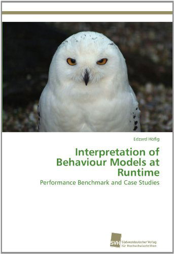 Cover for Edzard Höfig · Interpretation of Behaviour Models at Runtime: Performance Benchmark and Case Studies (Paperback Bog) (2011)