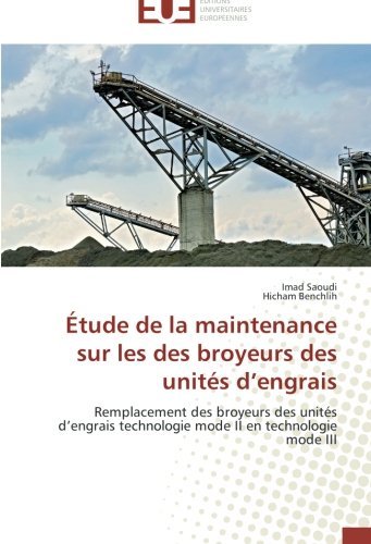 Cover for Hicham Benchlih · Étude De La Maintenance Sur Les Des Broyeurs Des Unités D'engrais: Remplacement Des Broyeurs Des Unités D'engrais Technologie Mode II en Technologie Mode III (Taschenbuch) [French edition] (2018)