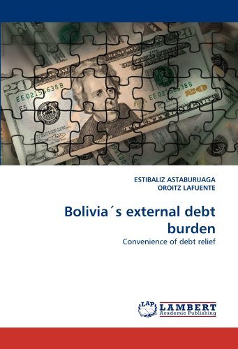 Bolivia's External Debt Burden: Convenience of Debt Relief - Oroitz Lafuente - Bøger - LAP LAMBERT Academic Publishing - 9783838383170 - 3. august 2010