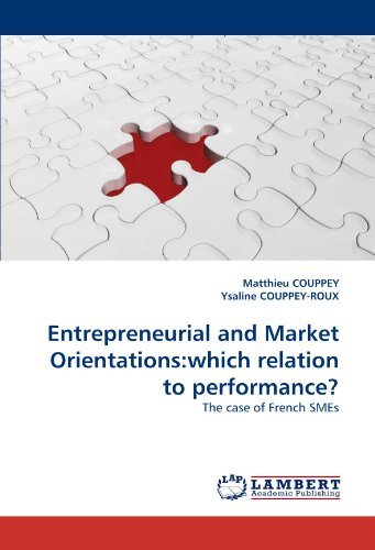 Entrepreneurial and Market Orientations:which Relation to Performance?: the Case of French Smes - Ysaline Couppey-roux - Bøger - LAP LAMBERT Academic Publishing - 9783838396170 - 6. september 2010