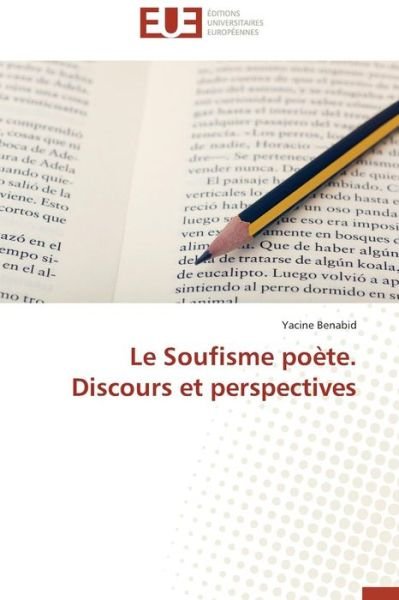 Le Soufisme Poete. Discours et Perspectives - Benabid Yacine - Books - Editions Universitaires Europeennes - 9783841745170 - February 28, 2018