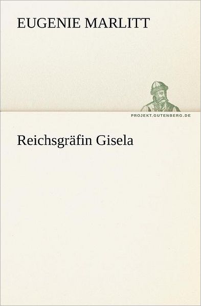 Cover for Eugenie Marlitt · Reichsgräfin Gisela (Tredition Classics) (German Edition) (Taschenbuch) [German edition] (2012)