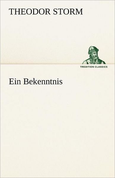 Cover for Theodor Storm · Ein Bekenntnis (Tredition Classics) (German Edition) (Paperback Book) [German edition] (2012)