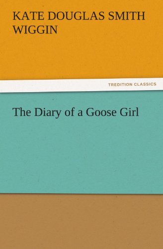 The Diary of a Goose Girl (Tredition Classics) - Kate Douglas Smith Wiggin - Bøger - tredition - 9783842441170 - 6. november 2011
