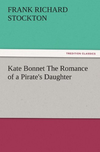 Cover for Frank Richard Stockton · Kate Bonnet the Romance of a Pirate's Daughter (Tredition Classics) (Paperback Book) (2011)