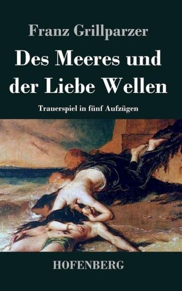 Cover for Franz Grillparzer · Des Meeres Und Der Liebe Wellen (Hardcover Book) (2015)