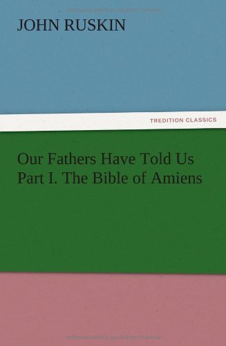 Cover for John Ruskin · Our Fathers Have Told Us Part I. the Bible of Amiens (Paperback Book) (2012)