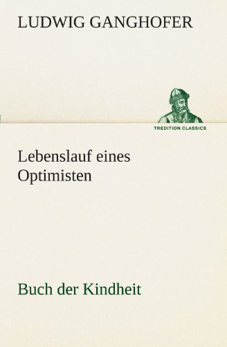 Cover for Ludwig Ganghofer · Lebenslauf Eines Optimisten: Buch Der Kindheit (Tredition Classics) (German Edition) (Paperback Book) [German edition] (2012)