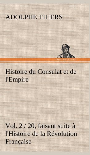 Cover for Adolphe Thiers · Histoire Du Consulat et De L'empire, (Vol. 2 / 20) Faisant Suite a L'histoire De La Revolution Francaise (Inbunden Bok) [French edition] (2012)