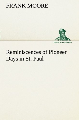 Cover for Frank Moore · Reminiscences of Pioneer Days in St. Paul (Tredition Classics) (Taschenbuch) (2013)