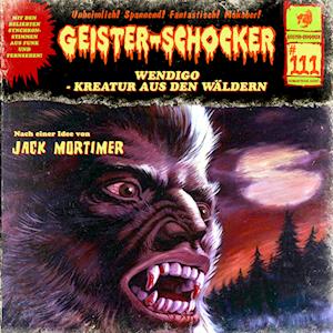 Cover for Stefan Gerber · Geister Schocker CD 111: Wendigo - Kreatur aus den Wäldern (Geister Schocker Hörspiel) (Audiobook (CD)) (2024)