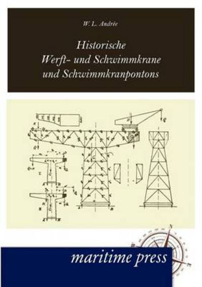 Cover for W. Ludwig Andree · Historische Werft- Und Schwimmkrane Und Schwimmkranpontons (Paperback Book) [German edition] (2012)