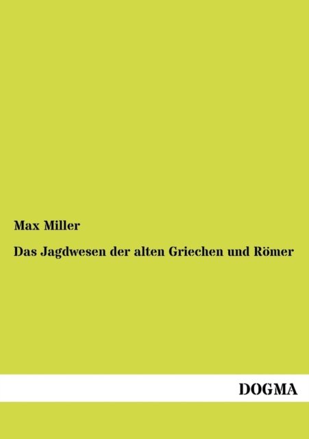Cover for Max Miller · Das Jagdwesen Der Alten Griechen Und Roemer: Fuer Freunde Des Klassischen Altertums (Taschenbuch) [German, 1 edition] (2012)