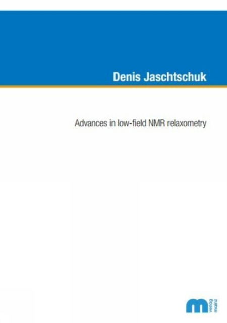 Cover for Jaschtschuk, Dr Denis, Ph.D. · Advances in low-field NMR relaxometry (Paperback Book) (2019)