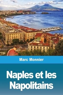 Cover for Marc Monnier · Naples Naples et les Napolitains (Paperback Book) (2019)